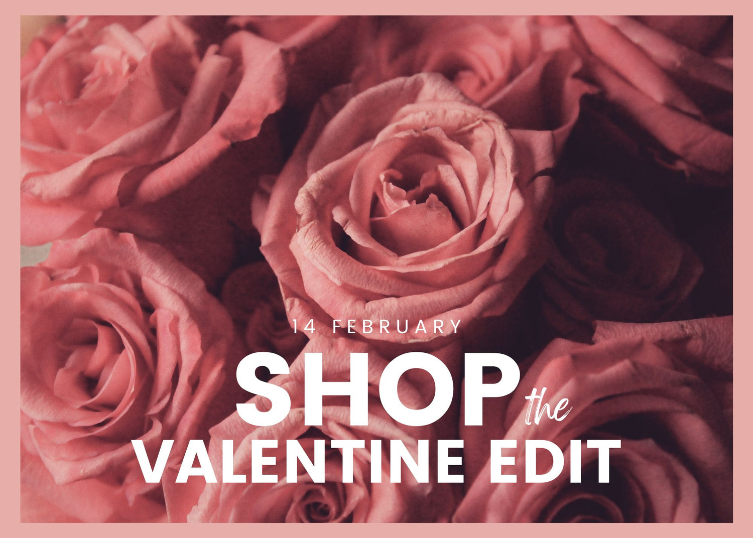 The Valentine's Edit